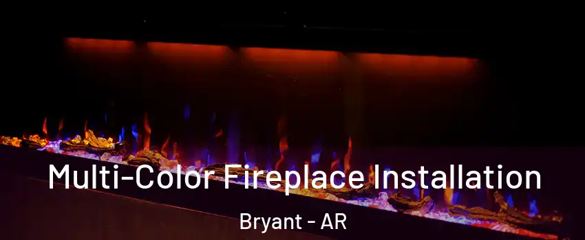  Multi-Color Fireplace Installation Bryant - AR